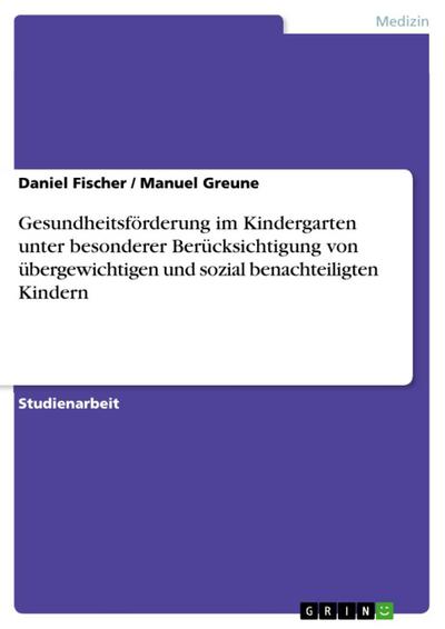 Gesundheitsförderung im Kindergarten unter besonderer Berücksichtigung von übergewichtigen und sozial benachteiligten Kindern