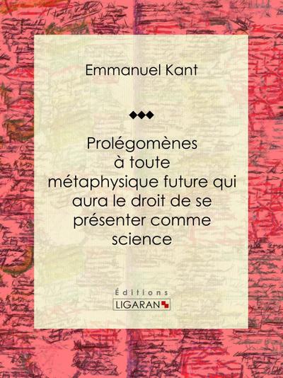 Prolégomènes à toute métaphysique future qui aura le droit de se présenter comme science