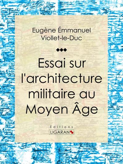 Essai sur l’architecture militaire au Moyen Âge