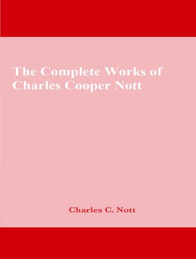 The Complete Works of Charles Cooper Nott