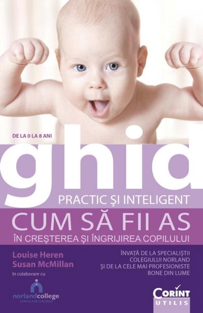 Ghid practic și inteligent. De la 0 la 8 ani. Cum să fii as în creșterea și îngrijirea copilului