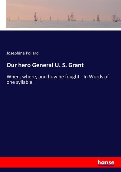 Our hero General U. S. Grant