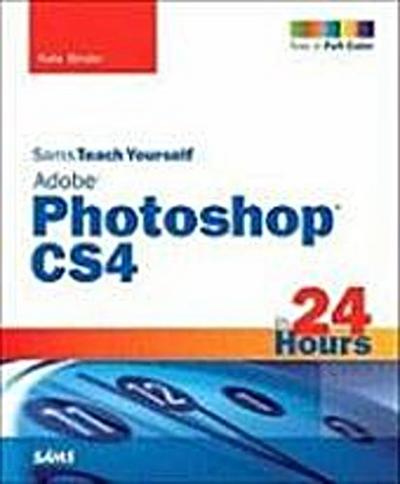 Sams Teach Yourself Adobe Photoshop CS4 in 24 Hours (Sams Teach Yourself...in...