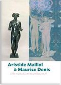 Aristide Maillol & Maurice Denis: Eine Künstlerfreundschaft