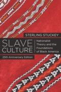 Slave Culture: Nationalist Theory and the Foundations of Black America - Sterling Stuckey
