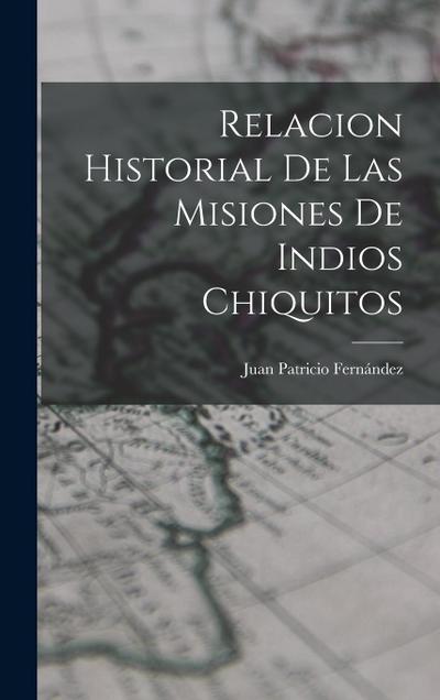Relacion Historial de las Misiones de Indios Chiquitos