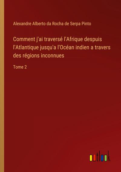 Comment j’ai traversé l’Afrique despuis l’Atlantique jusqu’a l’Océan indien a travers des régions inconnues