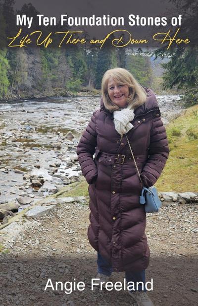 My Ten Foundation Stones of Life Up There and Down Here