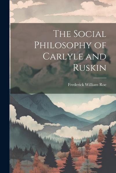 The Social Philosophy of Carlyle and Ruskin