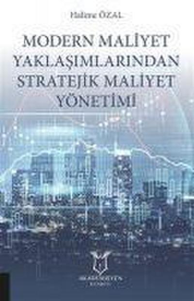 Modern Maliyet Yaklasimlarindan Stratejik Maliyet Yönetimi