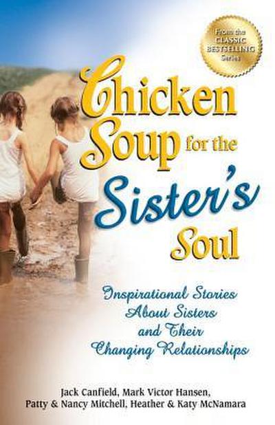 Chicken Soup for the Sister’s Soul: Inspirational Stories about Sisters and Their Changing Relationships