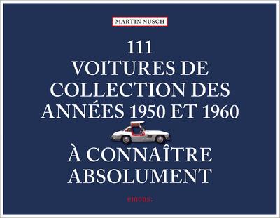111 Voitures de collection des années 1950 et 1960 à connaître absolument