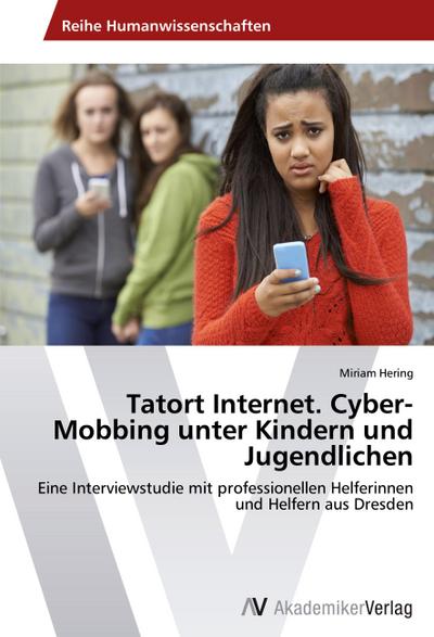 Tatort Internet. Cyber-Mobbing unter Kindern und Jugendlichen - Miriam Hering