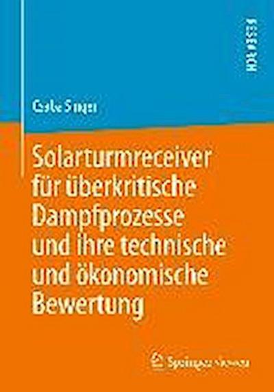 Solarturmreceiver für überkritische Dampfprozesse und ihre technische und ökonomische Bewertung