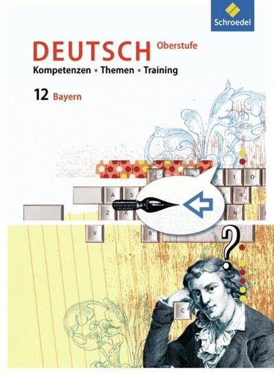 Kompetenzen - Themen - Training - Arbeitsbuch Deutsch Oberstufe Bayern