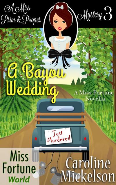 A Bayou Wedding (Miss Fortune World (A Miss Prim & Proper Mystery), #3)