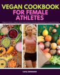 Vegan Cookbook for Female Athletes