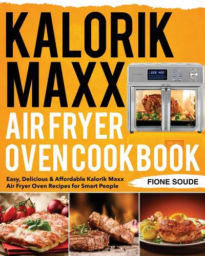 Soude, F: Kalorik Maxx Air Fryer Oven Cookbook
