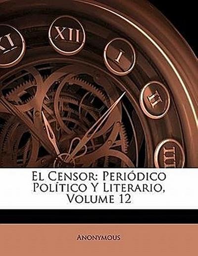 El Censor: Peri Dico Pol Tico y Literario, Volume 12