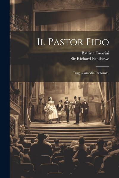 Il Pastor Fido: Tragi-comedia Pastorale