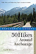 Explorer’s Guide 50 Hikes Around Anchorage