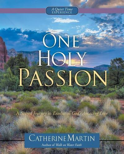 One Holy Passion: A Sacred Journey In Exodus To God’s Amazing Love