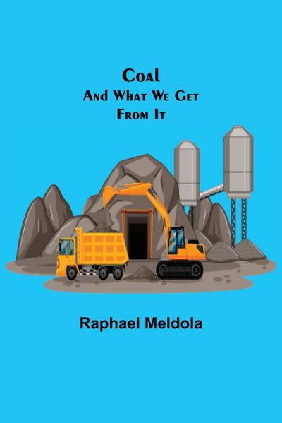 Coal; and What We Get from It