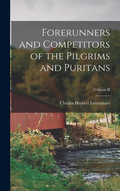 Forerunners and Competitors of the Pilgrims and Puritans; Volume II