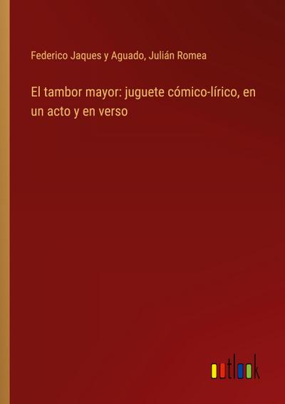El tambor mayor: juguete cómico-lírico, en un acto y en verso