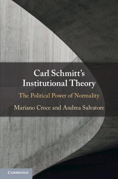 Carl Schmitt’s Institutional Theory