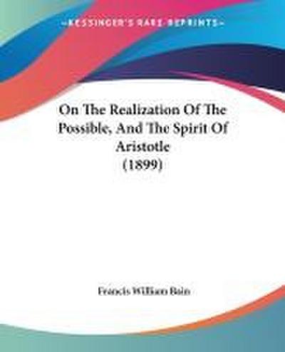 On The Realization Of The Possible, And The Spirit Of Aristotle (1899)