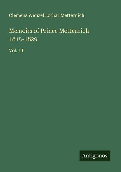 Memoirs of Prince Metternich 1815-1829