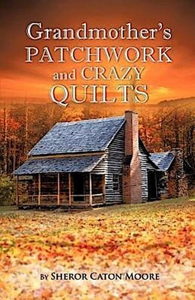 Grandmother’s Patchwork and Crazy Quilts