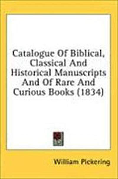 Catalogue Of Biblical, Classical And Historical Manuscripts And Of Rare And Curious Books (1834)