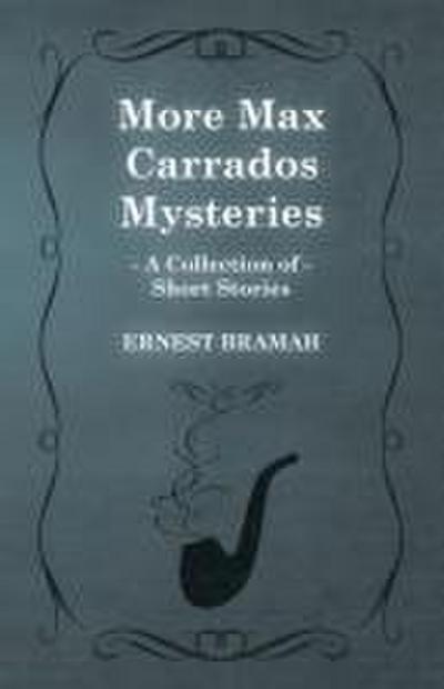 More Max Carrados Mysteries (A Collection of Short Stories)