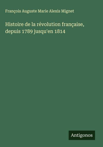 Histoire de la révolution française, depuis 1789 jusqu’en 1814