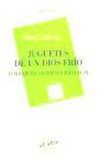 Juguetes de un dios frío : literatura, historia e ideología