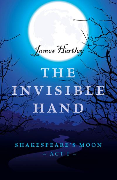 Invisible Hand, The - Shakespeare`s Moon, Act I