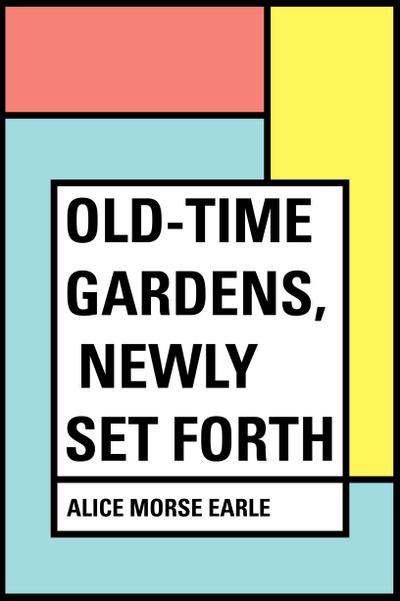 Old-Time Gardens, Newly Set Forth