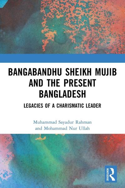 Bangabandhu Sheikh Mujib and the Present Bangladesh