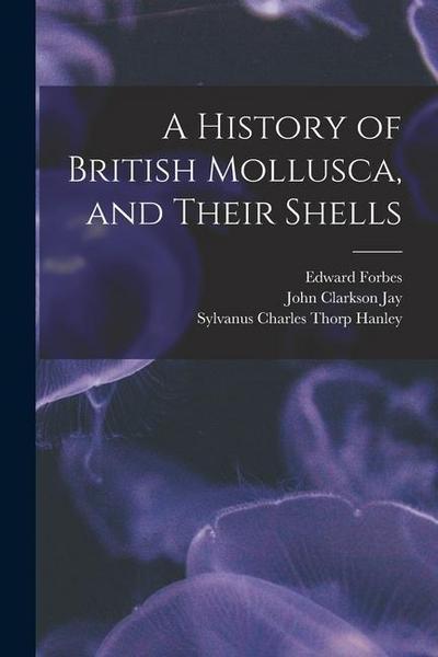 A History of British Mollusca, and Their Shells