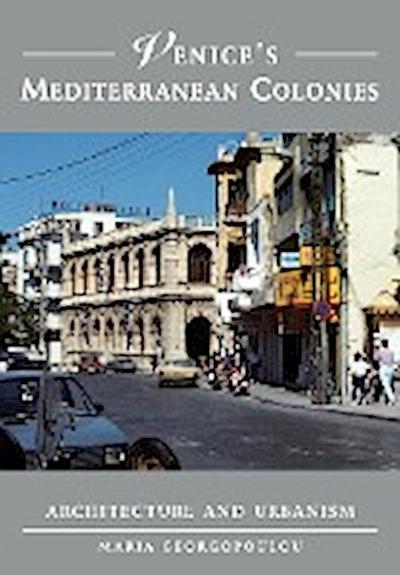 Venice's Mediterranean Colonies - Maria Georgopoulou