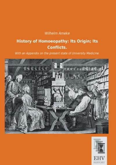 History of Homoeopathy: Its Origin; Its Conflicts.