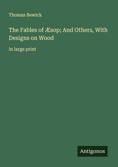 The Fables of Æsop; And Others, With Designs on Wood