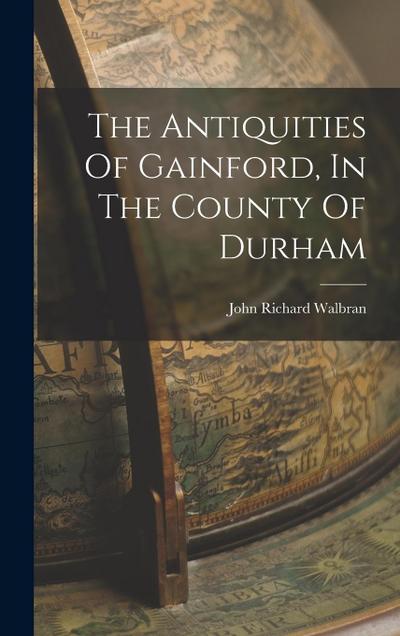 The Antiquities Of Gainford, In The County Of Durham