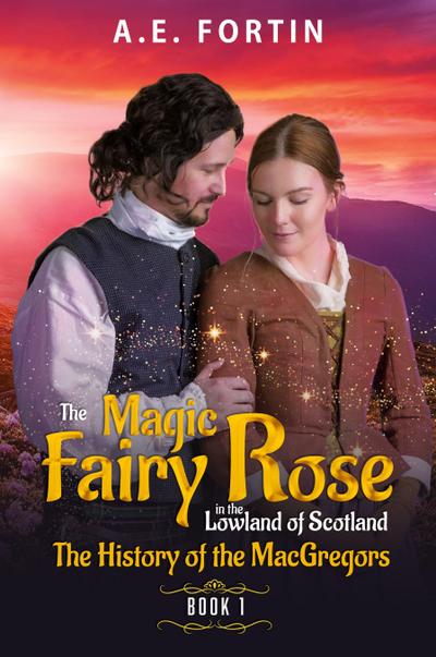 The Magic Fairy Rose in the Lowland of Scotland Book 1