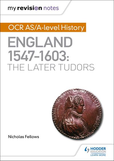 My Revision Notes: OCR AS/A-level History: England 1547-1603: the Later Tudors