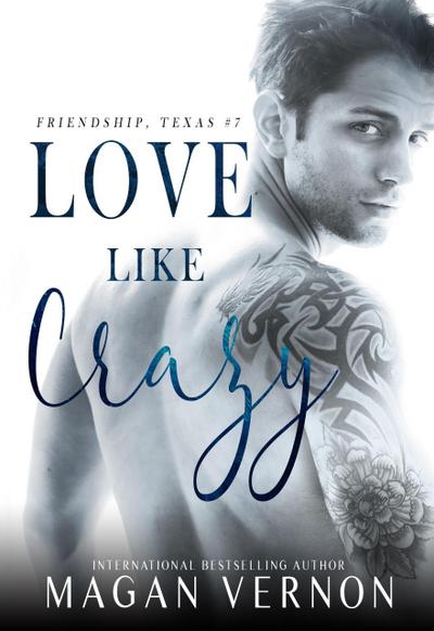Love Like Crazy (Friendship Texas, #7)