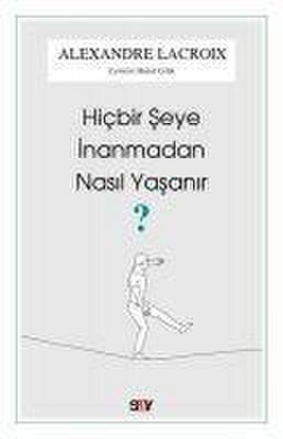 Hicbir Seye Inanmadan Nasil Yasanir