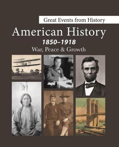 Great Events from History: American History, 1850-1918--War, Peace & Growth